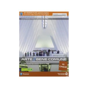 ARTE BENE COMUNE IN CINQUE 5 – DAL POSTIMPRESSIONISMO AD OGGI 9788869104886