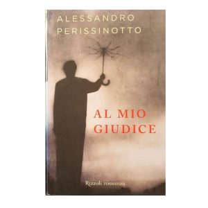 AL MIO GIUDICE – ALESSANDRO PERISSINOTTO 9788817003780